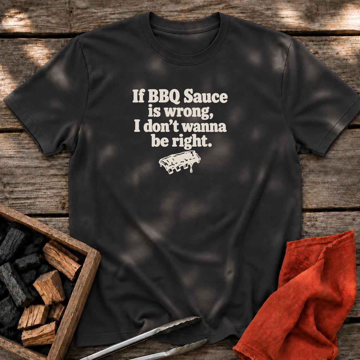 Black T-shirt with the design “If BBQ Sauce is wrong, I don’t wanna be right.” printed on the front.